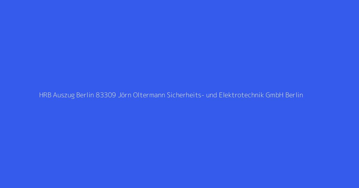 HRB Auszug Berlin 83309 Jörn Oltermann Sicherheits- und Elektrotechnik GmbH Berlin
